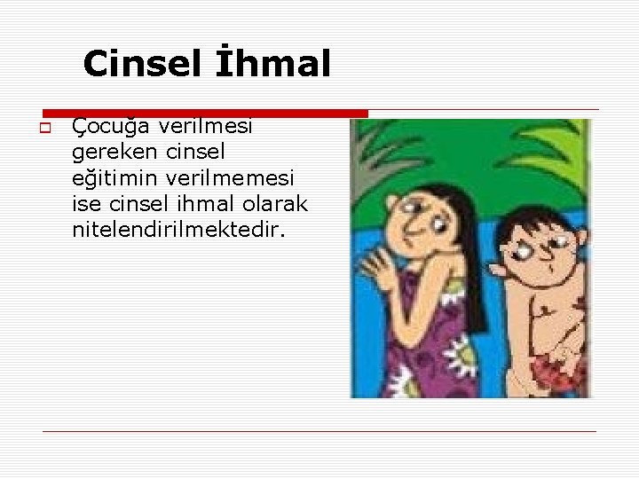 Cinsel İhmal Çocuğa verilmesi gereken cinsel eğitimin verilmemesi ise cinsel ihmal olarak nitelendirilmektedir. 