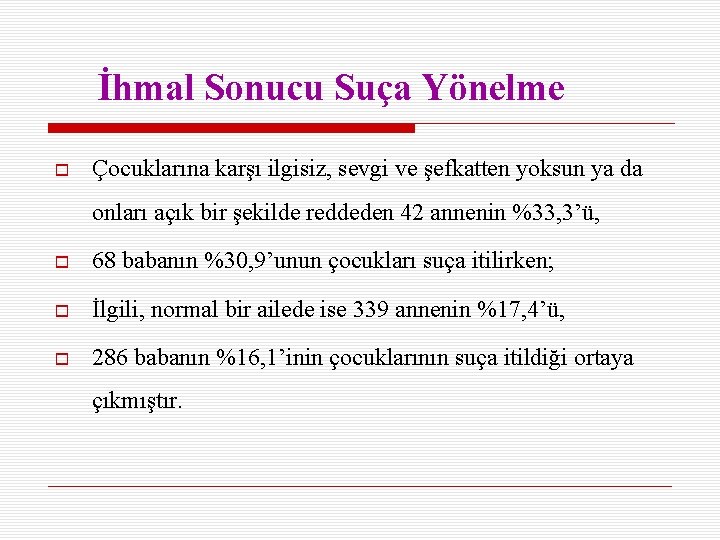 İhmal Sonucu Suça Yönelme Çocuklarına karşı ilgisiz, sevgi ve şefkatten yoksun ya da onları