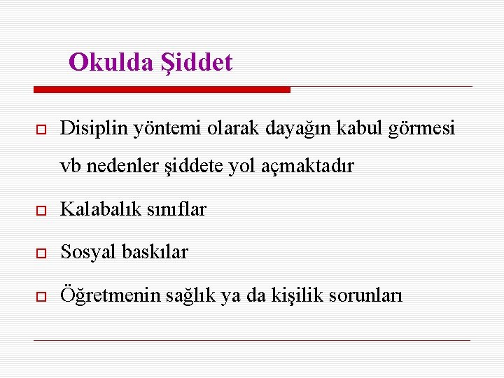 Okulda Şiddet Disiplin yöntemi olarak dayağın kabul görmesi vb nedenler şiddete yol açmaktadır Kalabalık