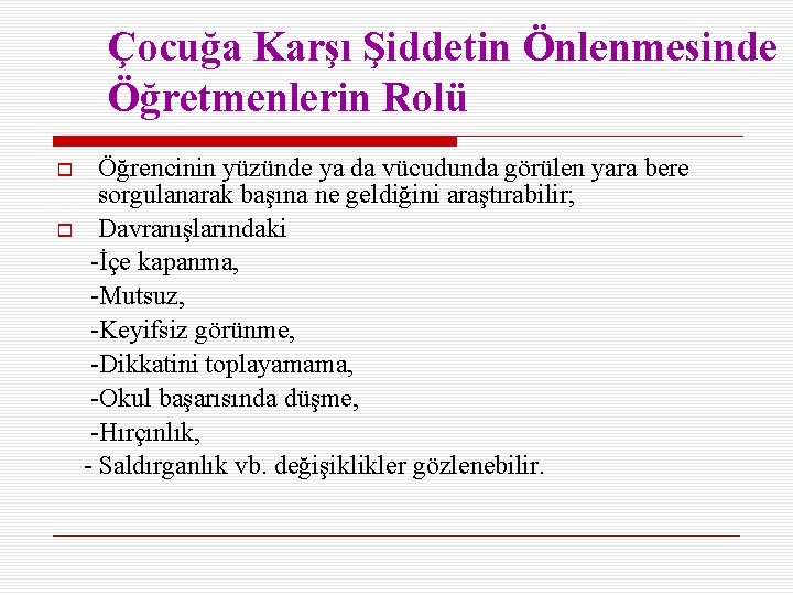 Çocuğa Karşı Şiddetin Önlenmesinde Öğretmenlerin Rolü Öğrencinin yüzünde ya da vücudunda görülen yara bere