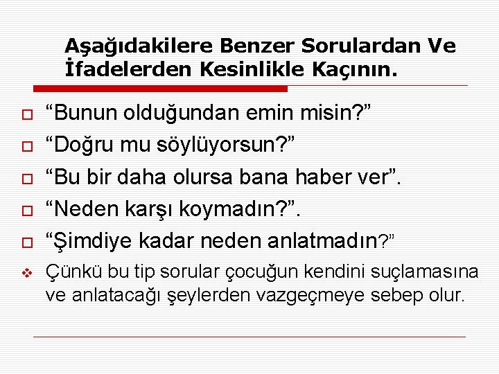 Aşağıdakilere Benzer Sorulardan Ve İfadelerden Kesinlikle Kaçının. v “Bunun olduğundan emin misin? ” “Doğru