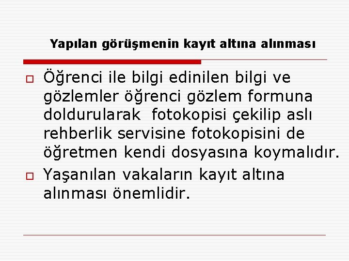 Yapılan görüşmenin kayıt altına alınması Öğrenci ile bilgi edinilen bilgi ve gözlemler öğrenci gözlem