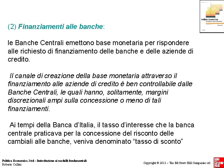 (2) Finanziamenti alle banche: le Banche Centrali emettono base monetaria per rispondere alle (2) Finanziamenti alle banche: le Banche Centrali emettono base monetaria per rispondere alle