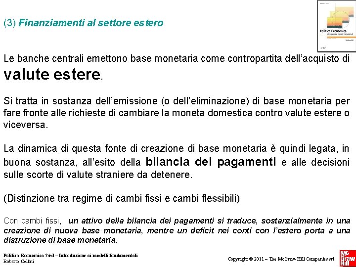 (3) Finanziamenti al settore estero Le banche centrali emettono base monetaria come contropartita dell’acquisto (3) Finanziamenti al settore estero Le banche centrali emettono base monetaria come contropartita dell’acquisto