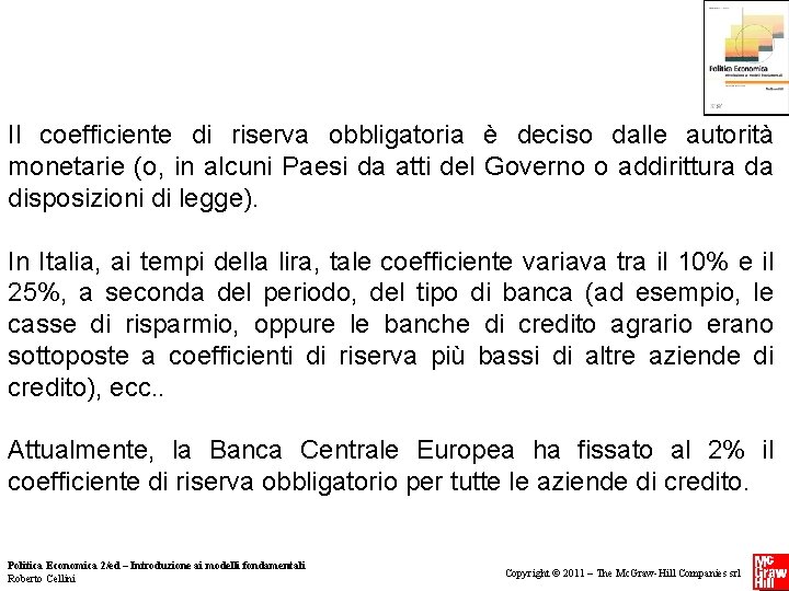 Il coefficiente di riserva obbligatoria è deciso dalle autorità monetarie (o, in alcuni Il coefficiente di riserva obbligatoria è deciso dalle autorità monetarie (o, in alcuni