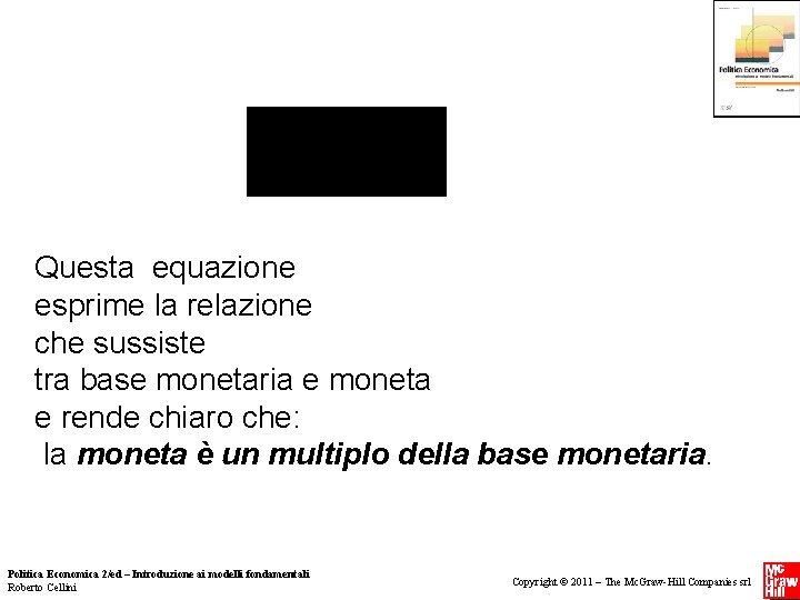 Questa equazione esprime la relazione che sussiste tra base monetaria e moneta e rende Questa equazione esprime la relazione che sussiste tra base monetaria e moneta e rende