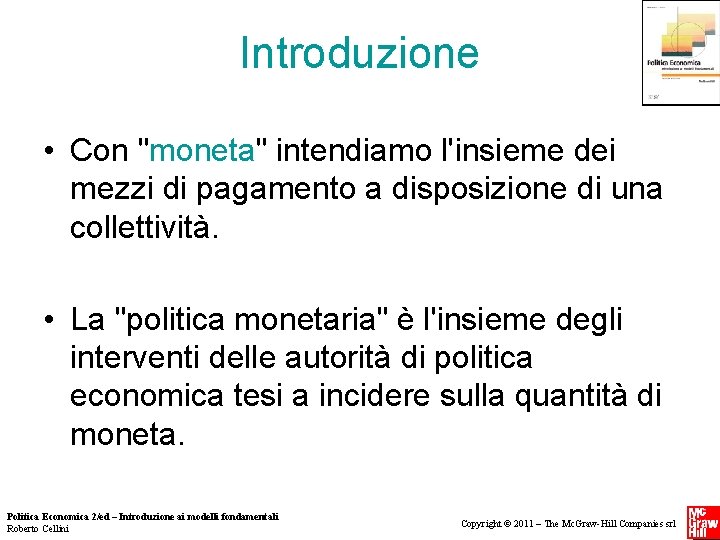Introduzione • Con "moneta" intendiamo l'insieme dei mezzi di pagamento a disposizione di una Introduzione • Con "moneta" intendiamo l'insieme dei mezzi di pagamento a disposizione di una