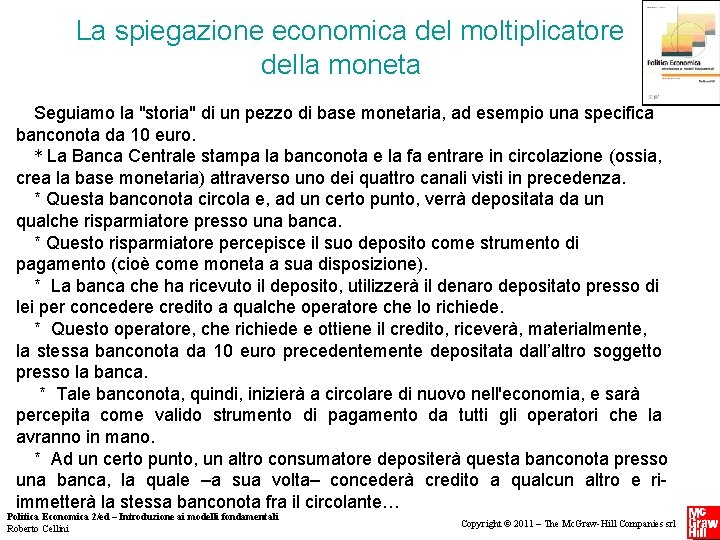 La spiegazione economica del moltiplicatore della moneta Seguiamo la "storia" di un pezzo La spiegazione economica del moltiplicatore della moneta Seguiamo la "storia" di un pezzo