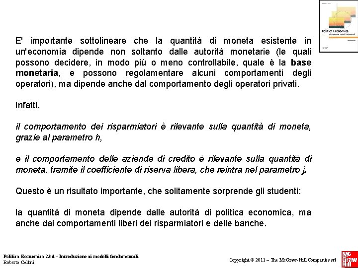 E' importante sottolineare che la quantità di moneta esistente in un'economia dipende non E' importante sottolineare che la quantità di moneta esistente in un'economia dipende non