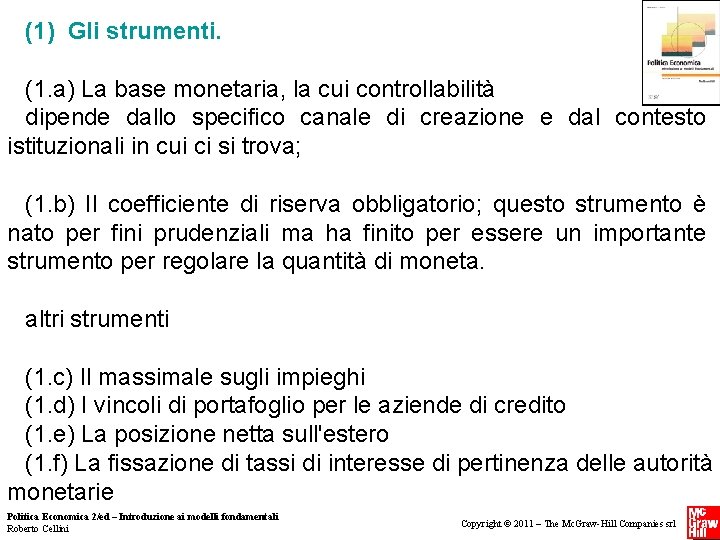 (1) Gli strumenti. (1. a) La base monetaria, la cui controllabilità dipende dallo specifico (1) Gli strumenti. (1. a) La base monetaria, la cui controllabilità dipende dallo specifico