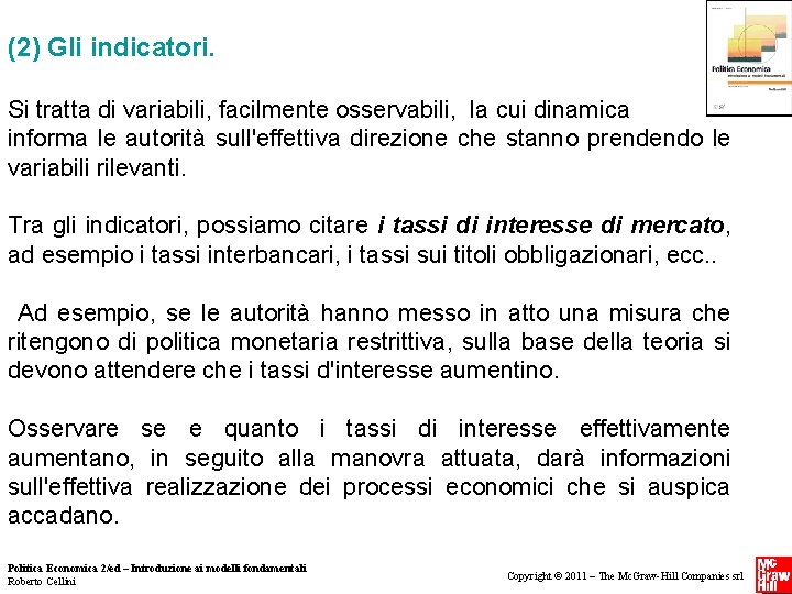(2) Gli indicatori. Si tratta di variabili, facilmente osservabili, la cui dinamica informa (2) Gli indicatori. Si tratta di variabili, facilmente osservabili, la cui dinamica informa