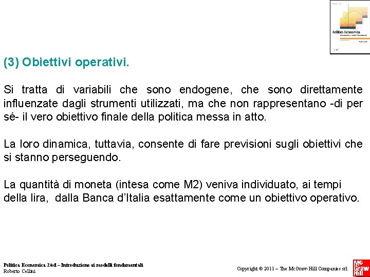 (3) Obiettivi operativi. Si tratta di variabili che sono endogene, che sono direttamente influenzate (3) Obiettivi operativi. Si tratta di variabili che sono endogene, che sono direttamente influenzate