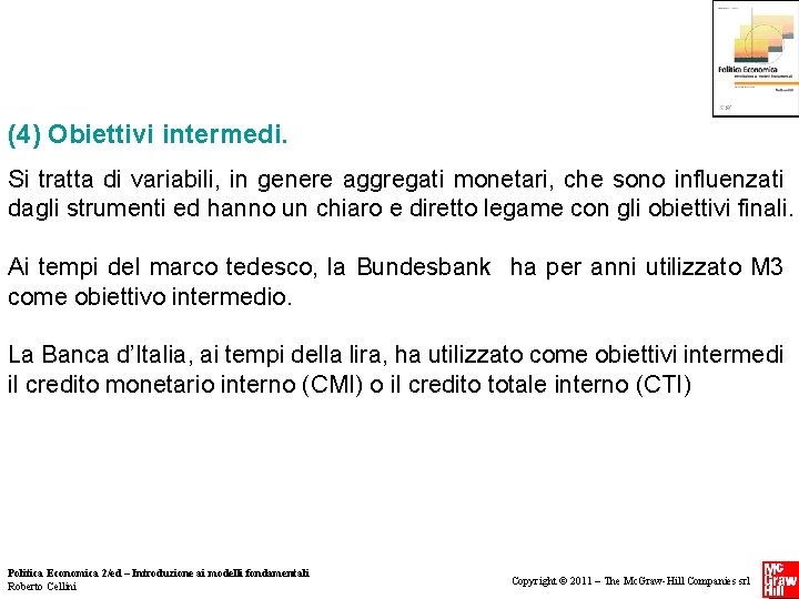 (4) Obiettivi intermedi. Si tratta di variabili, in genere aggregati monetari, che sono influenzati (4) Obiettivi intermedi. Si tratta di variabili, in genere aggregati monetari, che sono influenzati