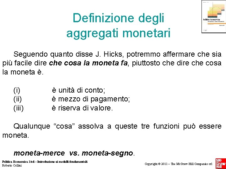 Definizione degli aggregati monetari Seguendo quanto disse J. Hicks, potremmo affermare che sia più Definizione degli aggregati monetari Seguendo quanto disse J. Hicks, potremmo affermare che sia più