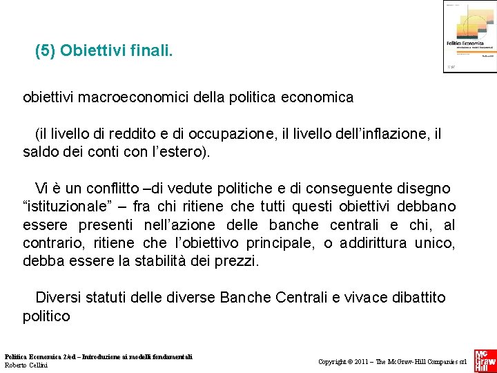 (5) Obiettivi finali. obiettivi macroeconomici della politica economica (il livello di reddito e di (5) Obiettivi finali. obiettivi macroeconomici della politica economica (il livello di reddito e di