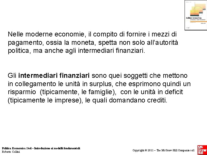 Nelle moderne economie, il compito di fornire i mezzi di pagamento, ossia la moneta, Nelle moderne economie, il compito di fornire i mezzi di pagamento, ossia la moneta,