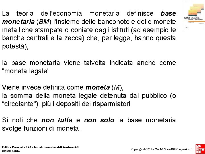 La teoria dell'economia monetaria definisce base monetaria (BM) l'insieme delle banconote e delle La teoria dell'economia monetaria definisce base monetaria (BM) l'insieme delle banconote e delle