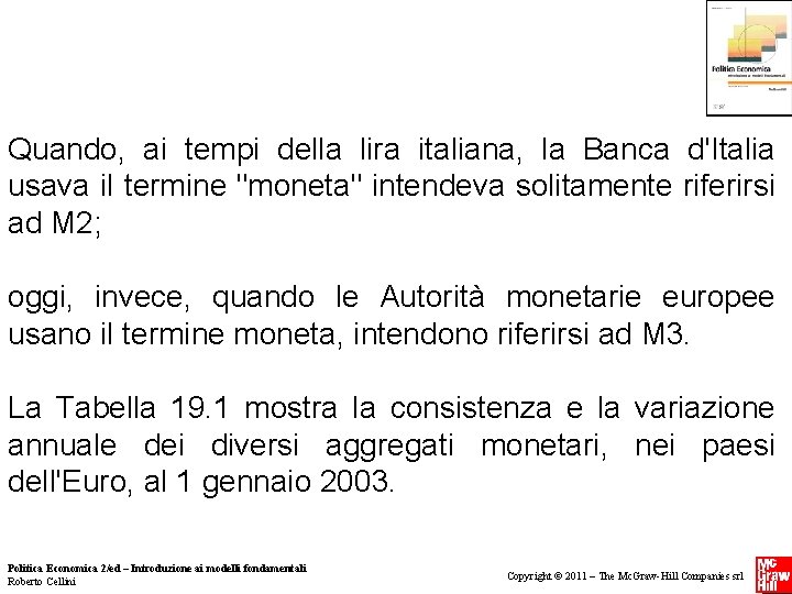 Quando, ai tempi della lira italiana, la Banca d'Italia usava il termine "moneta" intendeva Quando, ai tempi della lira italiana, la Banca d'Italia usava il termine "moneta" intendeva