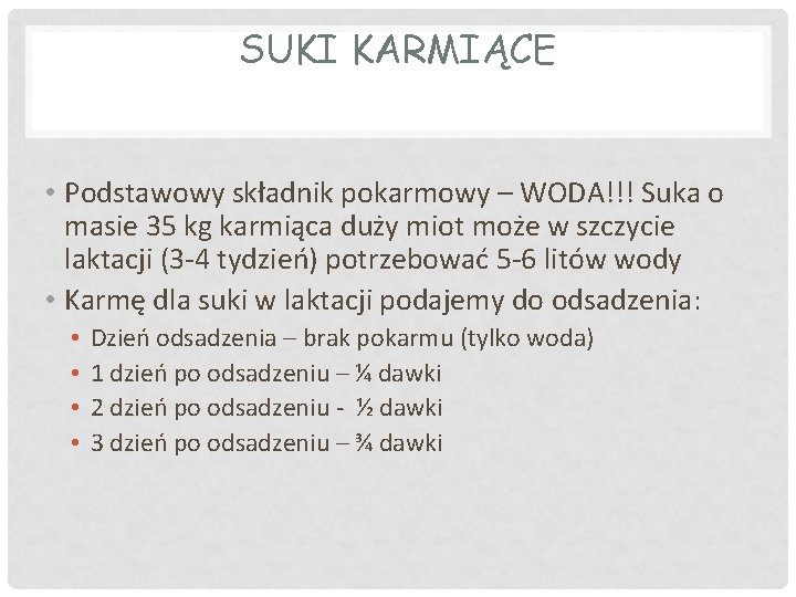 SUKI KARMIĄCE • Podstawowy składnik pokarmowy – WODA!!! Suka o masie 35 kg karmiąca