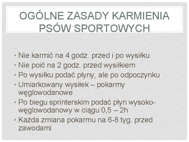 OGÓLNE ZASADY KARMIENIA PSÓW SPORTOWYCH • Nie karmić na 4 godz. przed i po