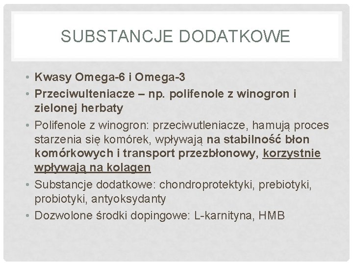 SUBSTANCJE DODATKOWE • Kwasy Omega-6 i Omega-3 • Przeciwulteniacze – np. polifenole z winogron