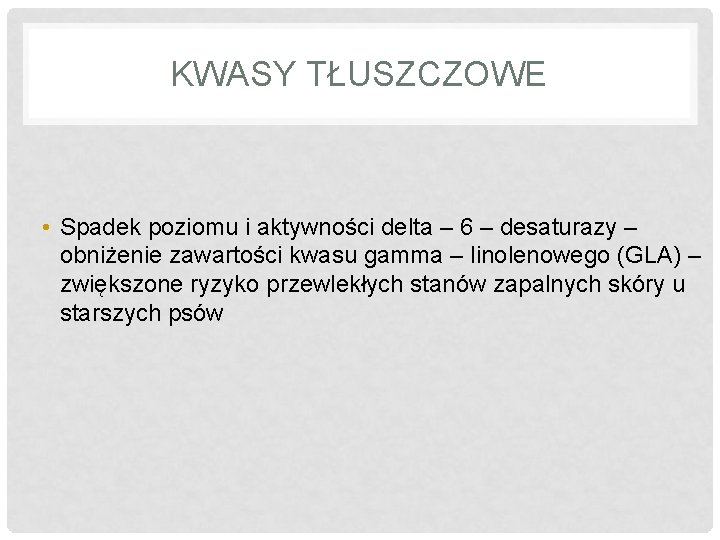 KWASY TŁUSZCZOWE • Spadek poziomu i aktywności delta – 6 – desaturazy – obniżenie