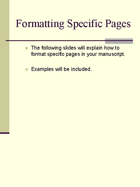 Formatting Specific Pages n The following slides will explain how to format specific pages