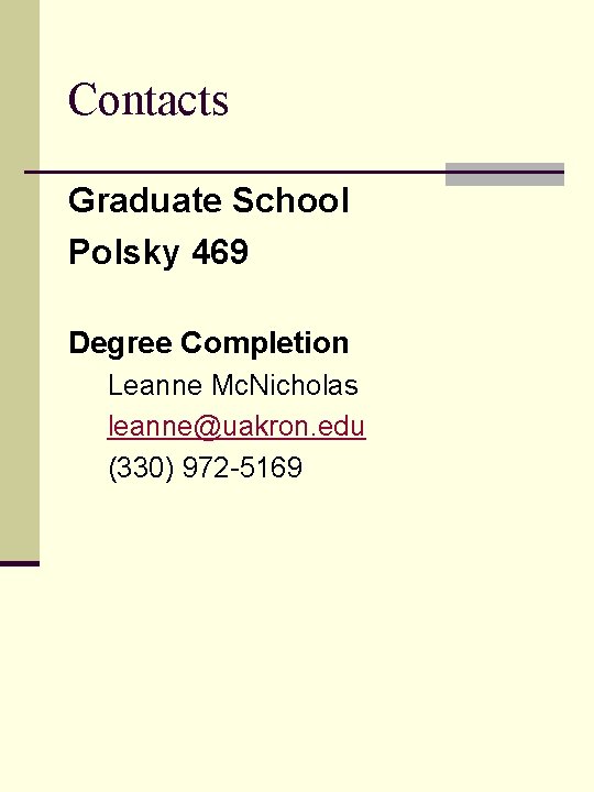 Contacts Graduate School Polsky 469 Degree Completion Leanne Mc. Nicholas leanne@uakron. edu (330) 972