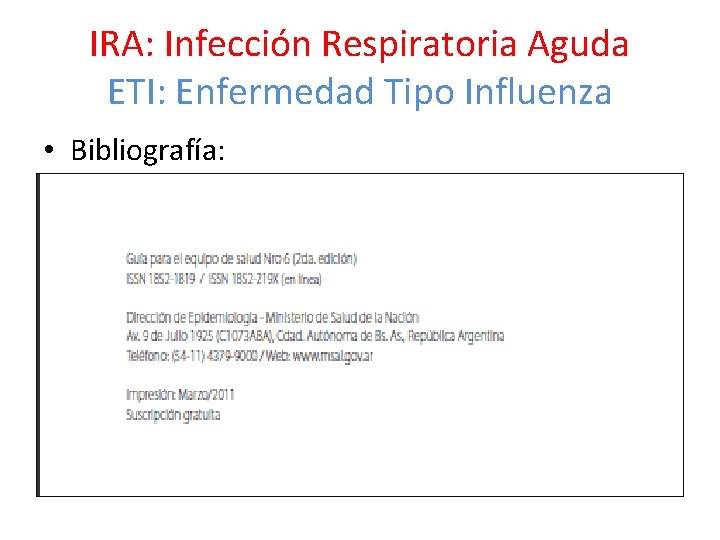 IRA: Infección Respiratoria Aguda ETI: Enfermedad Tipo Influenza • Bibliografía: 