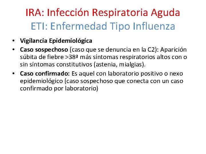 IRA: Infección Respiratoria Aguda ETI: Enfermedad Tipo Influenza • Vigilancia Epidemiológica • Caso sospechoso