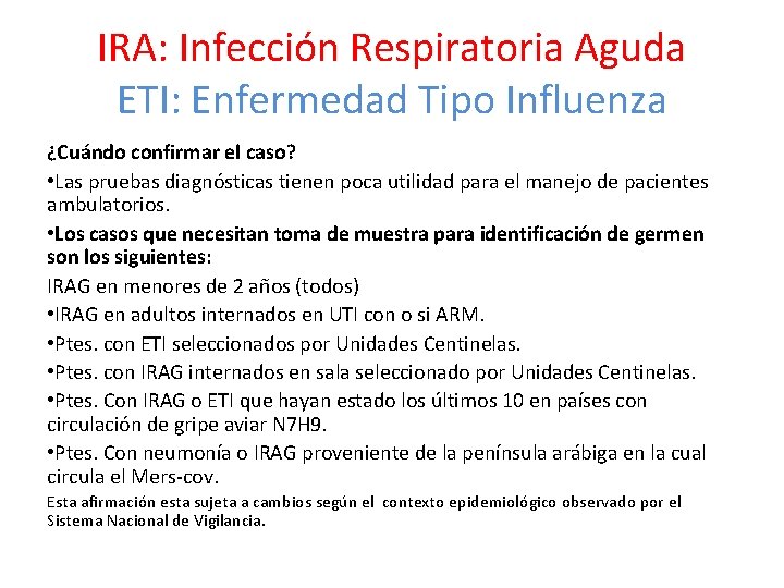IRA: Infección Respiratoria Aguda ETI: Enfermedad Tipo Influenza ¿Cuándo confirmar el caso? • Las