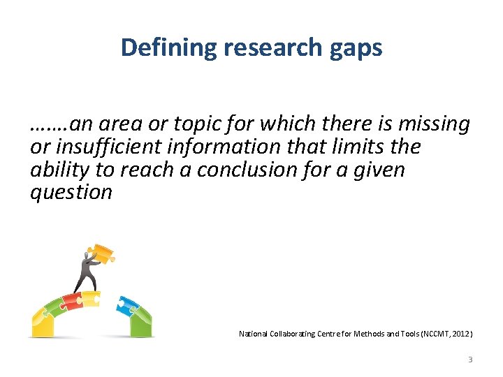 Defining research gaps ……. an area or topic for which there is missing or