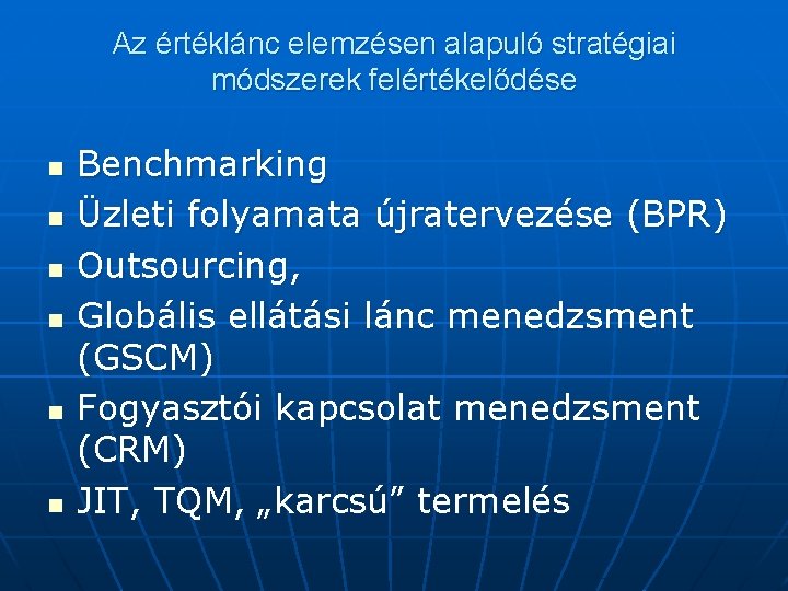 Az értéklánc elemzésen alapuló stratégiai módszerek felértékelődése n n n Benchmarking Üzleti folyamata újratervezése