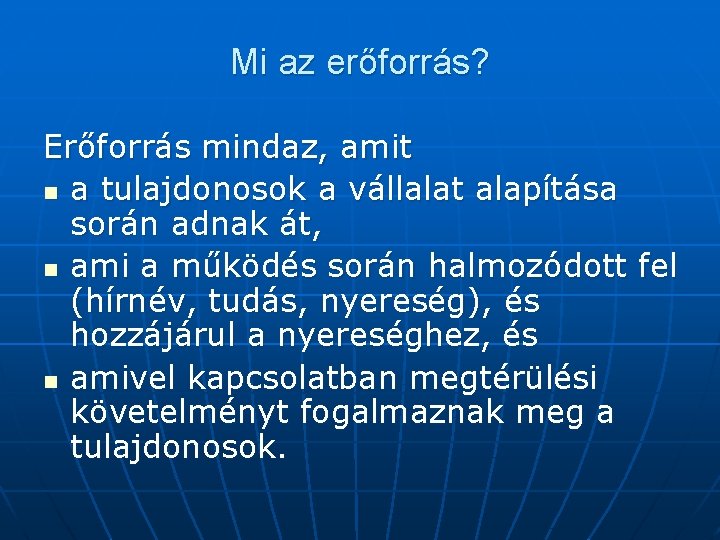 Mi az erőforrás? Erőforrás mindaz, amit n a tulajdonosok a vállalat alapítása során adnak