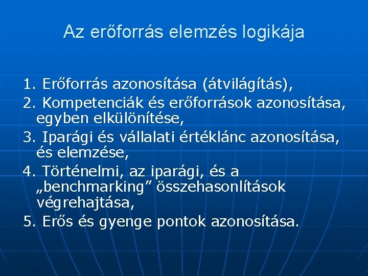 Az erőforrás elemzés logikája 1. Erőforrás azonosítása (átvilágítás), 2. Kompetenciák és erőforrások azonosítása, egyben