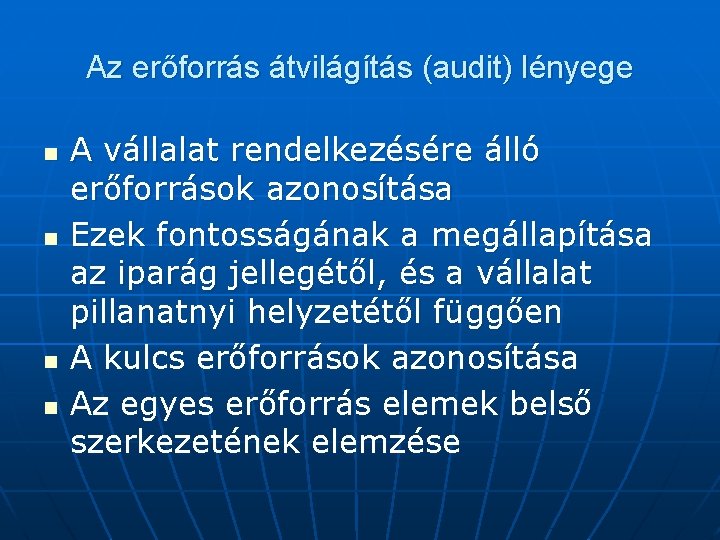 Az erőforrás átvilágítás (audit) lényege n n A vállalat rendelkezésére álló erőforrások azonosítása Ezek