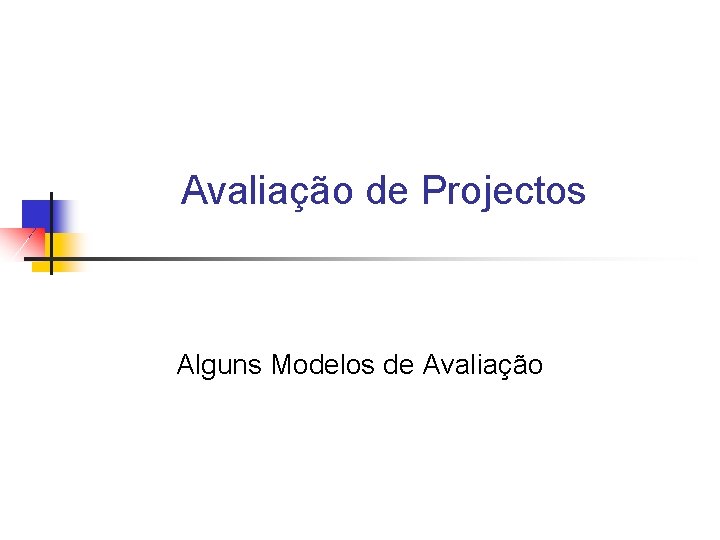 Avaliação de Projectos Alguns Modelos de Avaliação 