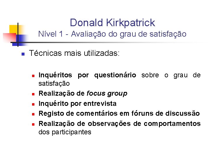 Donald Kirkpatrick Nível 1 - Avaliação do grau de satisfação n Técnicas mais utilizadas: