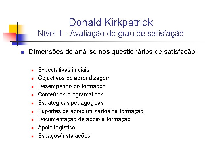 Donald Kirkpatrick Nível 1 - Avaliação do grau de satisfação n Dimensões de análise
