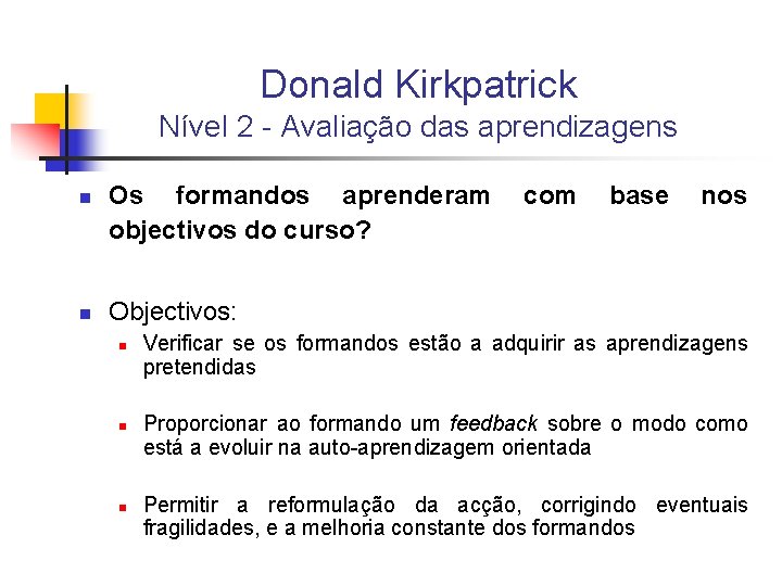 Donald Kirkpatrick Nível 2 - Avaliação das aprendizagens n n Os formandos aprenderam objectivos
