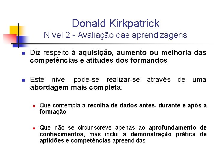 Donald Kirkpatrick Nível 2 - Avaliação das aprendizagens n n Diz respeito à aquisição,