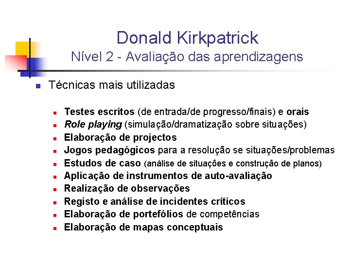 Donald Kirkpatrick Nível 2 - Avaliação das aprendizagens n Técnicas mais utilizadas n n