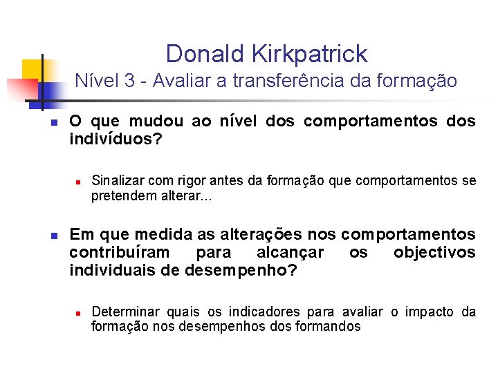 Donald Kirkpatrick Nível 3 - Avaliar a transferência da formação n O que mudou