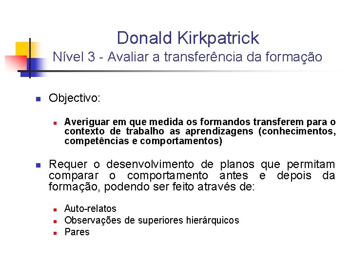 Donald Kirkpatrick Nível 3 - Avaliar a transferência da formação n Objectivo: n n