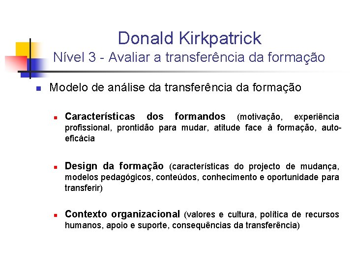 Donald Kirkpatrick Nível 3 - Avaliar a transferência da formação n Modelo de análise