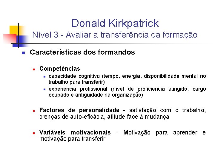 Donald Kirkpatrick Nível 3 - Avaliar a transferência da formação n Características dos formandos