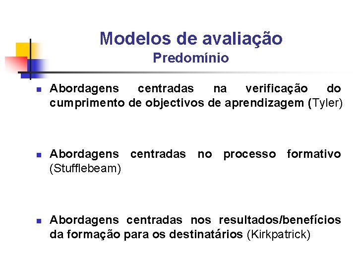 Modelos de avaliação Predomínio n n n Abordagens centradas na verificação do cumprimento de