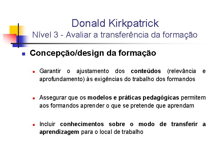 Donald Kirkpatrick Nível 3 - Avaliar a transferência da formação n Concepção/design da formação