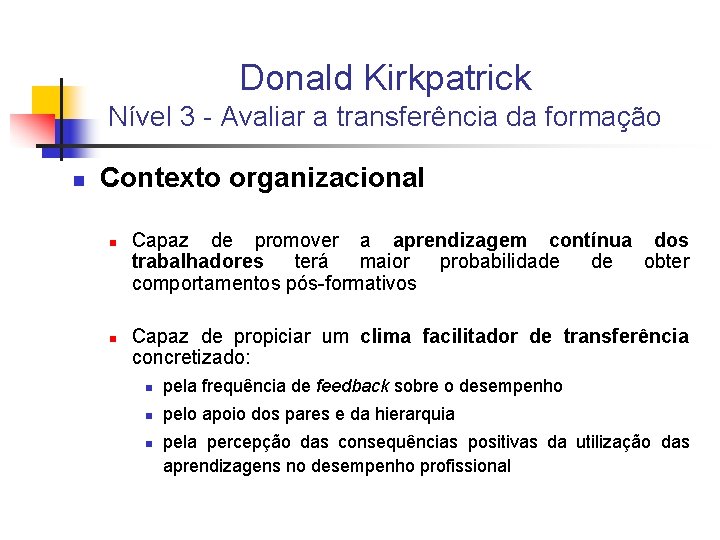 Donald Kirkpatrick Nível 3 - Avaliar a transferência da formação n Contexto organizacional n