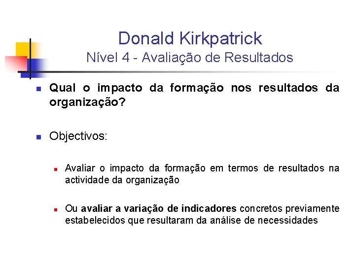 Donald Kirkpatrick Nível 4 - Avaliação de Resultados n n Qual o impacto da